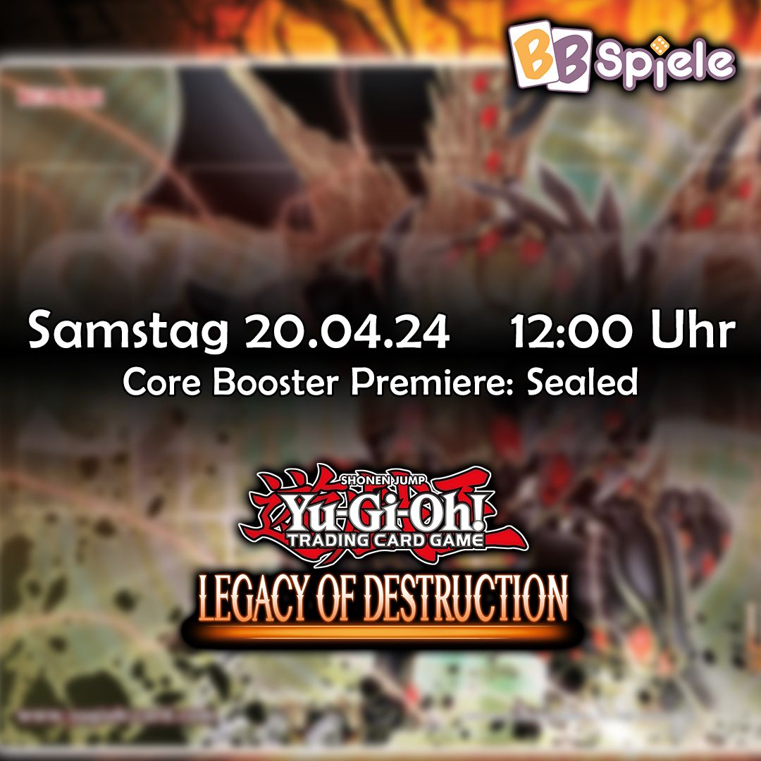 YU-GI-OH! Turnier 20.04.2024 (Core Booster Premiere: Legacy of Destruction)